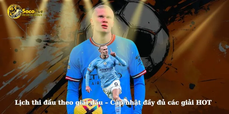 Lịch thi đấu cập nhật tất cả các giải đấu hot nhất