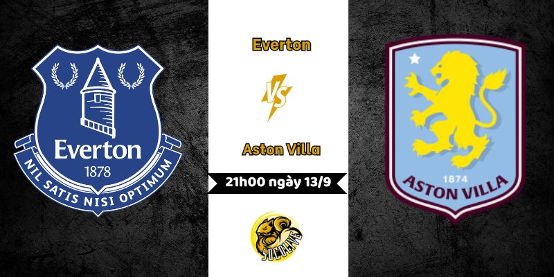 Nhận định bóng đá Everton vs Aston Villa lúc 21h00 ngày 13/9