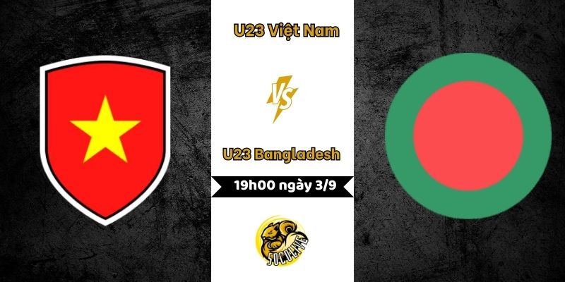 Nhận định U23 Việt Nam vs U23 Bangladesh 19h00 3/9